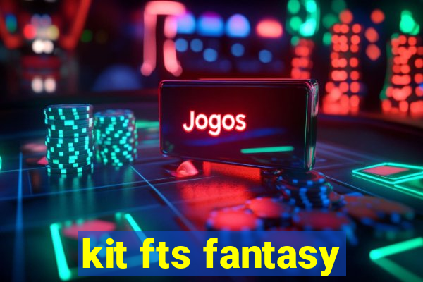 kit fts fantasy